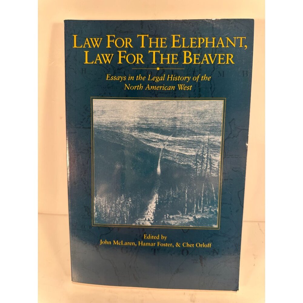 Law For The Elephant Law For The Beaver: Essays In Legal History Of The North Am